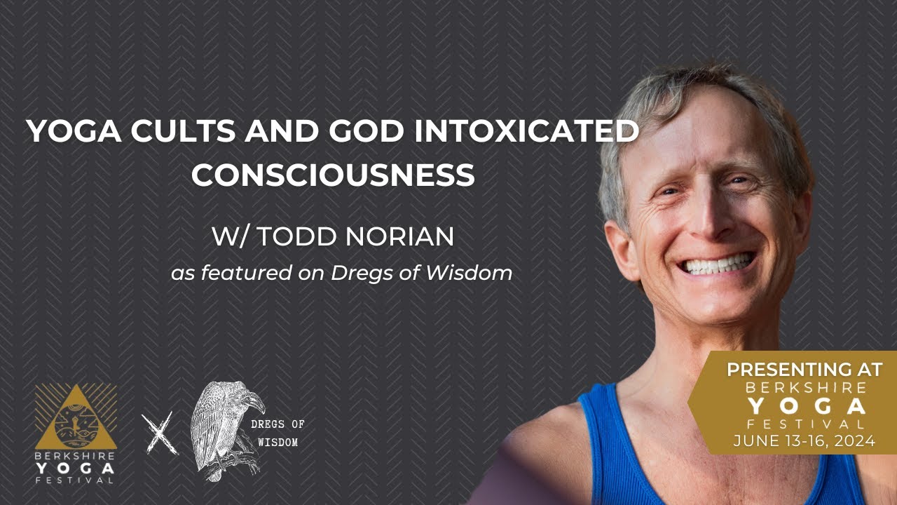 Yoga Cults and God Intoxicated Consciousness w/ Todd Norian