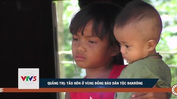 QUẢNG TRỊ: TẢO HÔN Ở VÙNG ĐỒNG BÀO DÂN TỘC ĐẮKRÔNG | VTV5