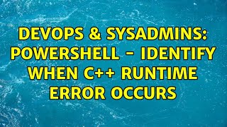 Celebrity DevOps & SysAdmins: PowerShell - Identify When C++ Runtime Error Occurs Wealth