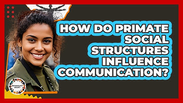 How Do Primate Social Structures Influence Communication?