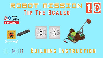 FLL UNEARTHED - Robot Mission 10 Tip The Scales - BUILDING INSTRUCTION