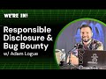 WE'RE IN! Podcast: Responsible Disclosure and Bug Bounty Programs with Adam Logue