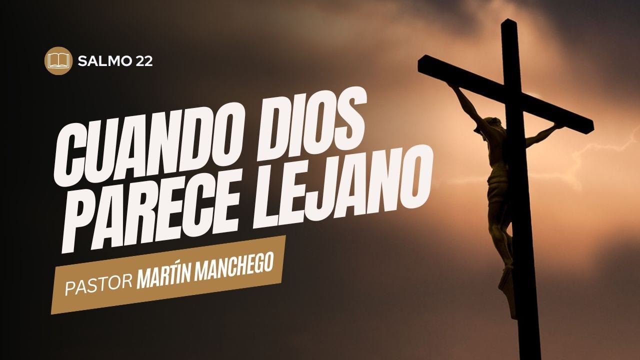 Salmos 22 | Cuando Dios parece lejano - Pastor Martín Manchego