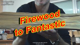 Firewood2Fantastic - Part 1 Selecting the good wood