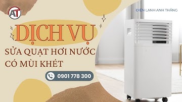 Quạt Hơi Nước Có Mùi Khét - Khắc Phục Lỗi Hiệu Quả An Toàn Tại 🔥 Điện Lạnh Anh Thắng 🔥