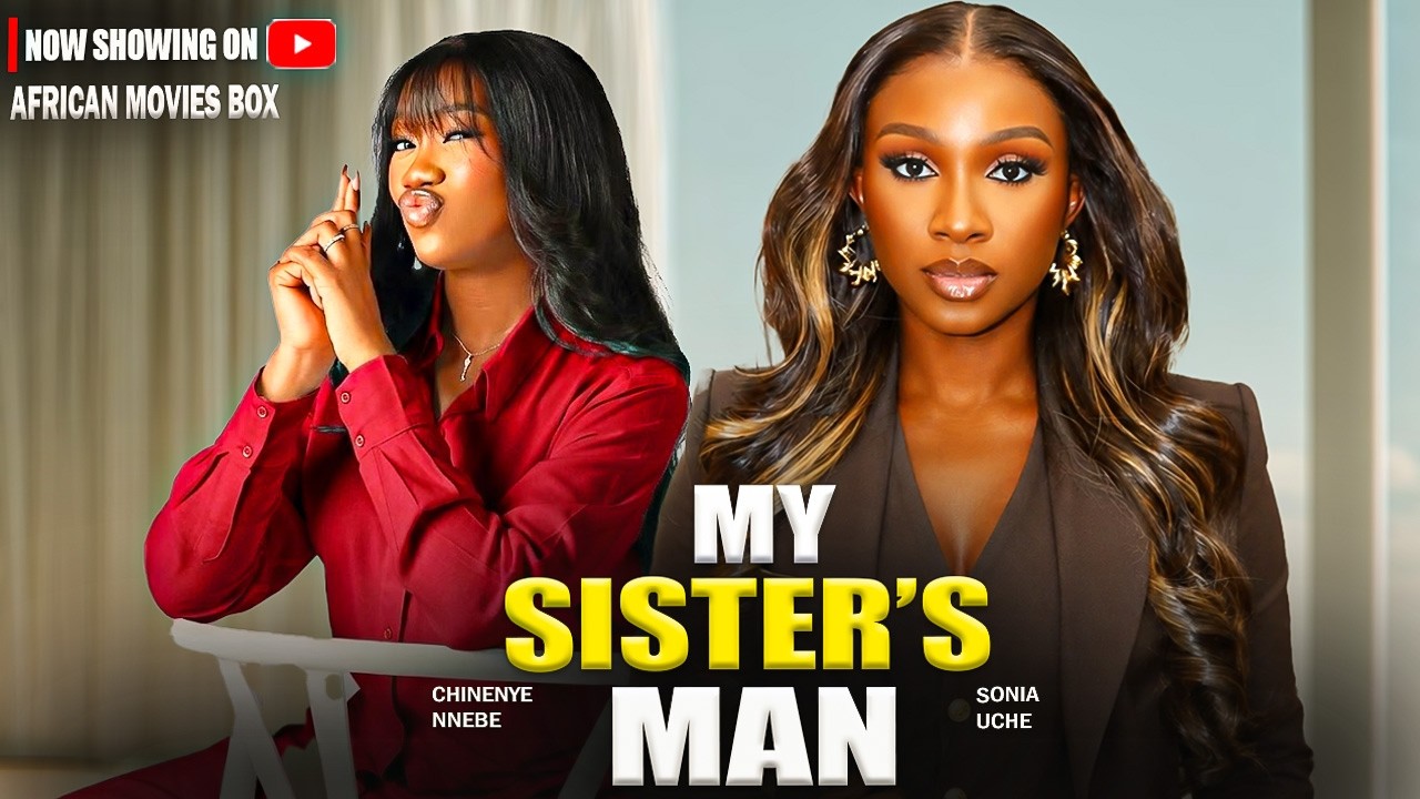 MY SISTER'S MAN - SONIA UCHE, CHINENYE NNEBE | Nigerian Movies 2026 Latest Full Movies