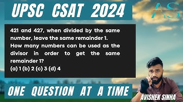 421 and 427, when divided by the same number,leave the same remainder 1 | UPSC CSAT 2024 | AVISHEK |