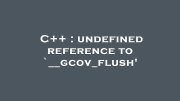 C++ : undefined reference to `__gcov_flush