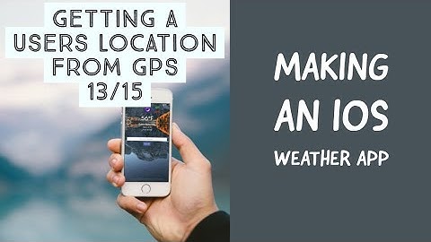 Making An iOS Weather App - Getting A Users Location From GPS 13/15