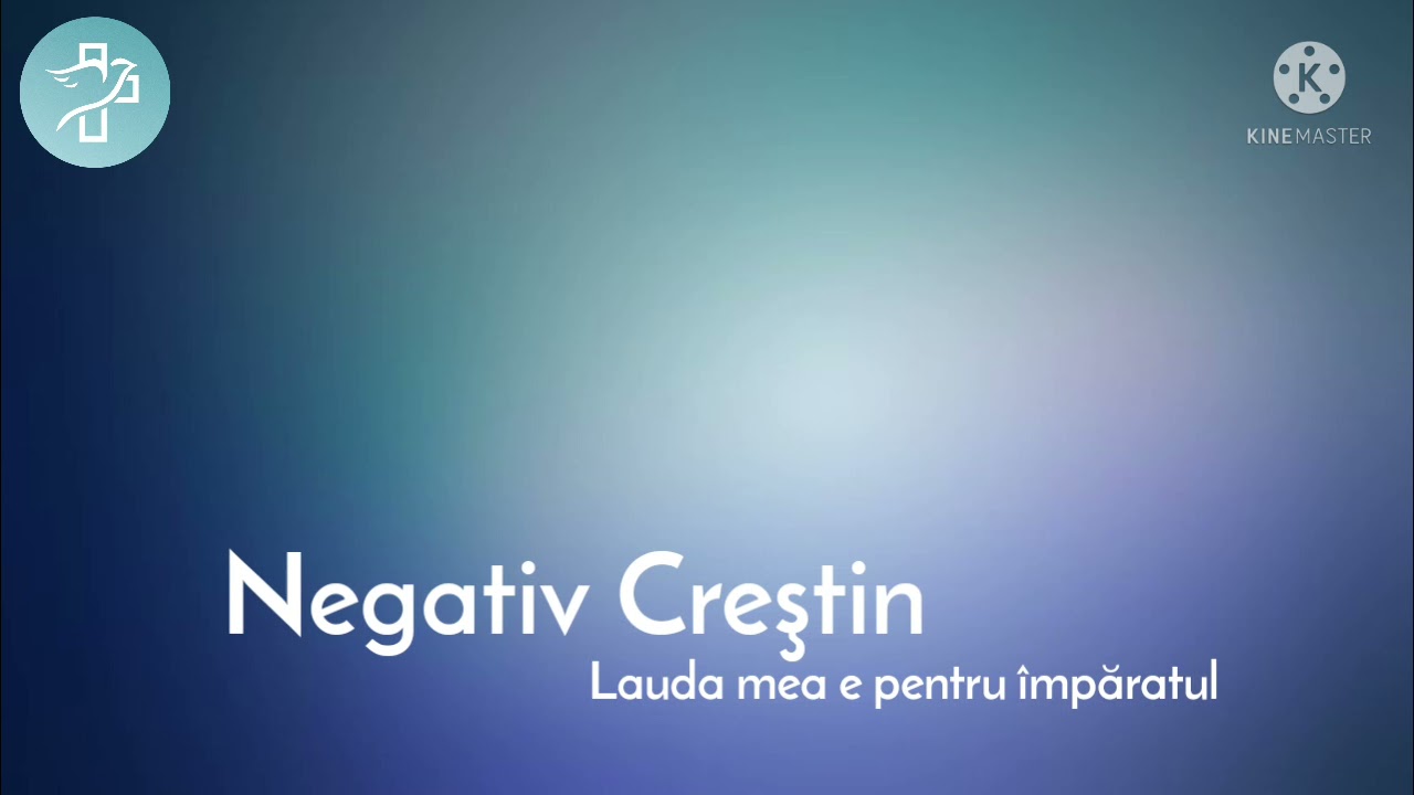 Lauda mea e pentru Împăratul - Negativ Creștin