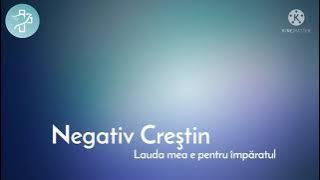 Lauda mea e pentru Împăratul - Negativ Creștin