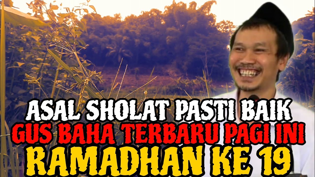 Gus Baha Terbaru Pagi Ini Asal Sholat Pasti Baik