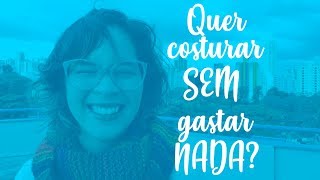 Máquinas e tecidos de graça? Dicas pra costurar sem gastar!