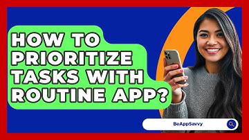 How To Prioritize Tasks With Routine App? - Be App Savvy