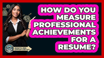 How Do You Measure Professional Achievements For A Resume?