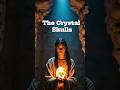 Secrets of the Crystal Skulls | Lost Civilization Relics #crystal #skull #lost #civilization #story