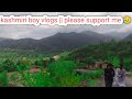 Kashmiri boy vlogs  please support me 