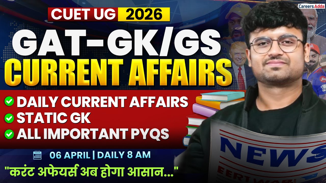 06 April 2026 Daily Current Affairs for CUET GAT 2026 | Important ...