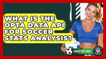 What Is The Opta Data API For Soccer Stats Analysis? - Soccer Stats Vault