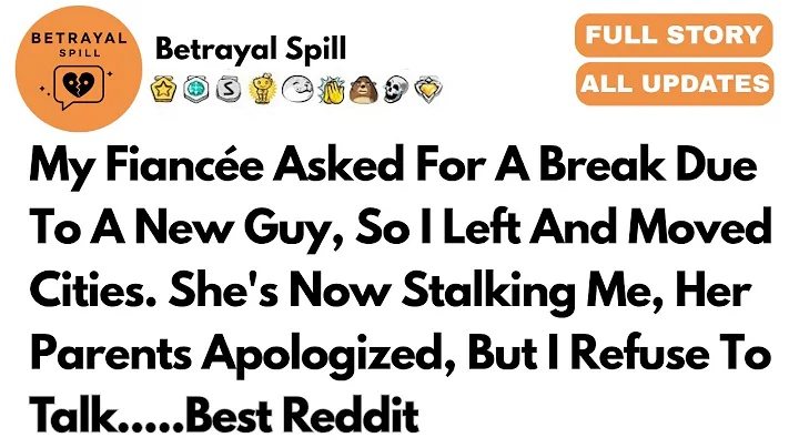 My Fiancée Asked For A Break Due To A New Guy, So I Left And Moved Cities....- Reddit Podcast