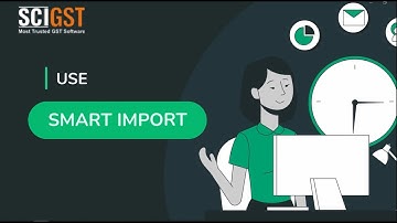 SCIGST Smart Import
