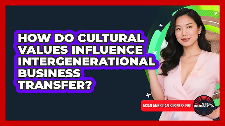 How Do Cultural Values Influence Intergenerational Business Transfer? - Asian American Business Pros