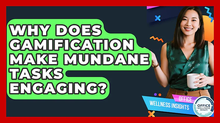 Why Does Gamification Make Mundane Tasks Engaging? - Office Wellness Insights
