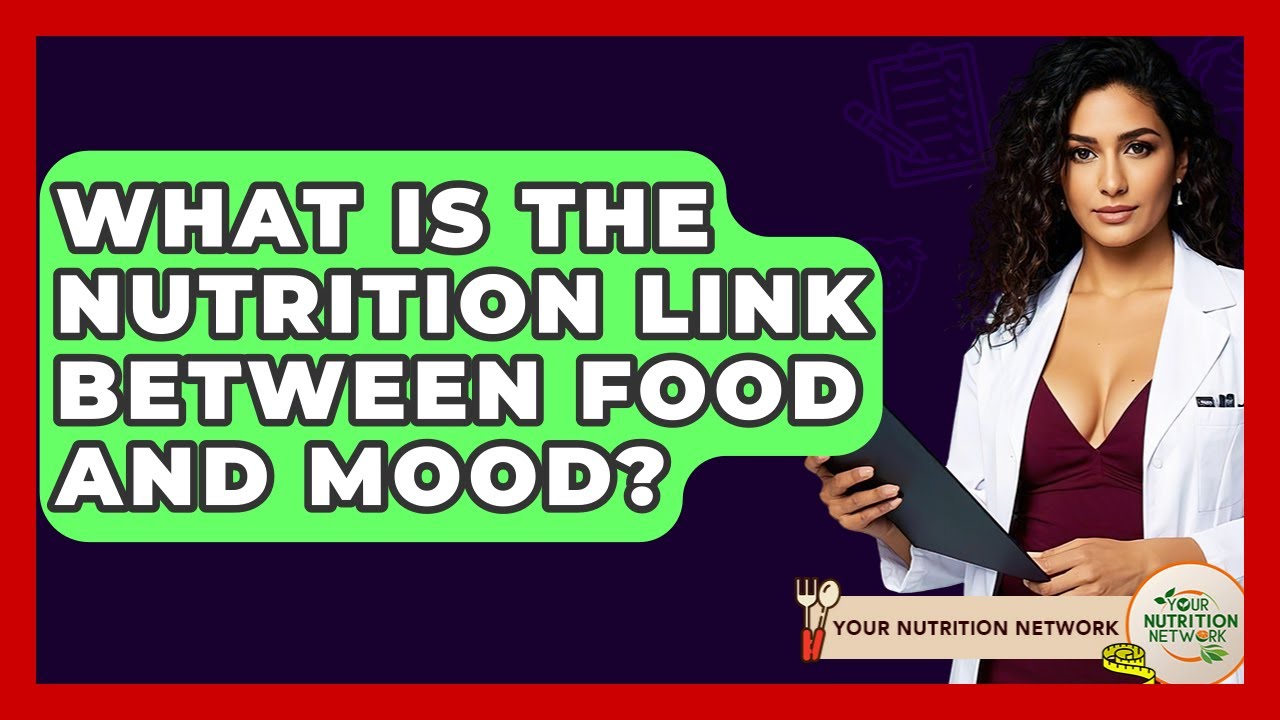 What Is The Nutrition Link Between Food And Mood? - Your Nutrition Network