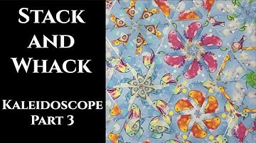 Stack & Whack Kaleidoscope Quilt Part  3 - The Sewing