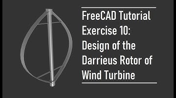 FreeCAD Tutorial | Exercise 10: Design of the Darrieus Rotor of Wind Turbine in PartDesign Workbench