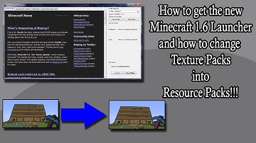 How to get the new minecraft 1.6 launcher and change texture packs into resource packs.
