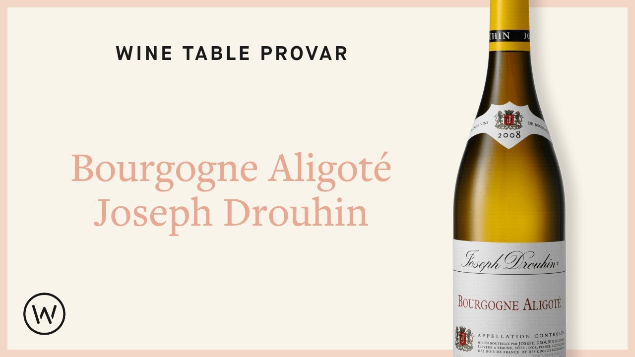Wine Table provar Joseph Drouhin Bourgogne Aligoté - YouTube