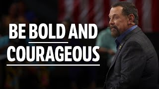 Are You Ready To Be Bold And Courageous? Are You Ready To Be Bold And Courageous?