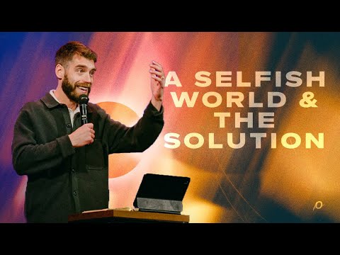 A Selfish World & The Solution | Ecclesiastes 4-5