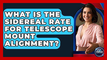What Is The Sidereal Rate For Telescope Mount Alignment? - Profiles in Politics
