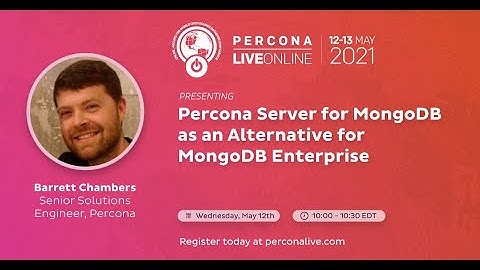 Barrett Chambers - Percona - Percona Server for MongoDB as an Alternative for MongoDB Enterprise