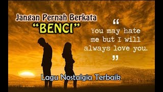 Lagu Nostalgia - JANGAN PERNAH BERKATA BENCI (Official lyrics video) chords