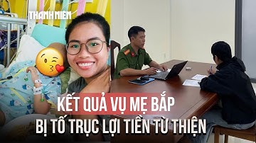 Vụ mẹ Bắp bị tố trục lợi tiền từ thiện: Công an thông báo kết quả
