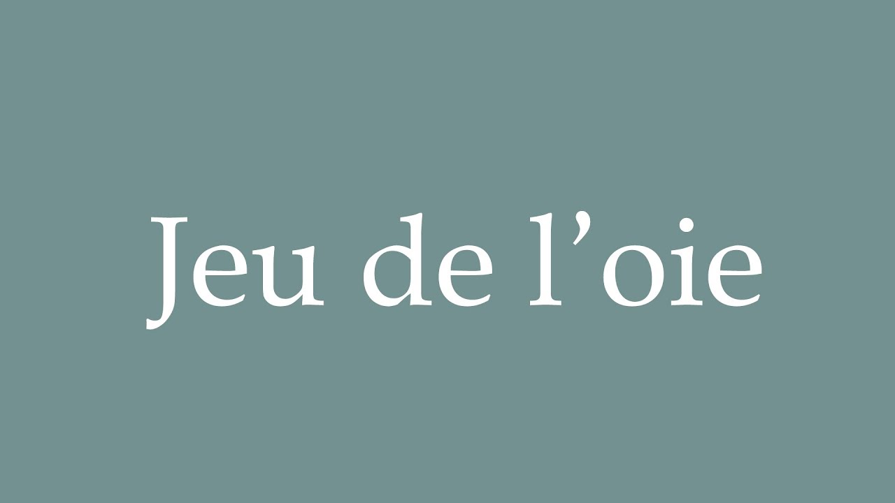 How to Pronounce ''Jeu de l'oie'' (Game of the goose) Correctly in French YouTube