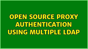 Open Source proxy authentication using multiple LDAP (3 Solutions!!)