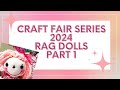 Craft fair series 2024 super cute rag dolls  part 1