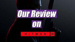 Our Review On Hitman 3