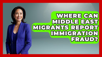 Where Can Middle East Migrants Report Immigration Fraud? - Middle East Migraters