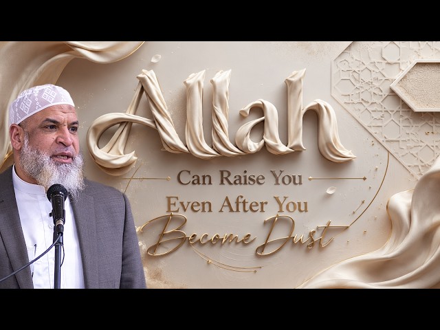 Alllah Can Raise Someone Even After they Become Dust! | Dr. Karim AbuZaid
