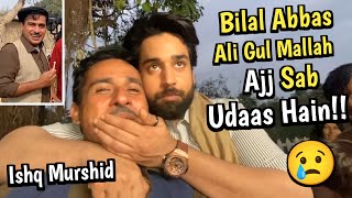 Bilal Abbas Khan | Ali Gul Mallah - Ajj Sab Udaas Hain!!🥲 | Ishq Murshid