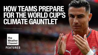 How Teams Prepare for the World Cup's Climate Gauntlet