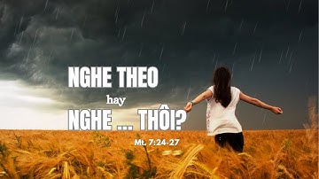 Mathiơ 7:24-27 | NGHE THEO NGHE THÔI? || Mục Sư Bùi Văn Ba