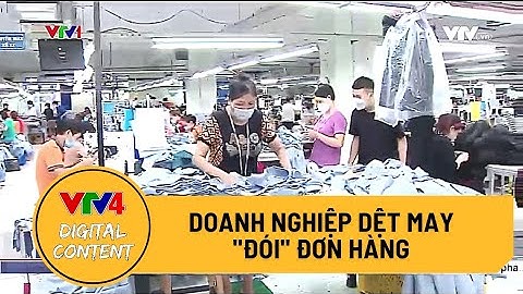 Doanh nghiệp dệt may "đói" đơn hàng | VTV4