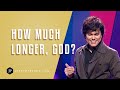 How Much Longer, God? | Joseph Prince