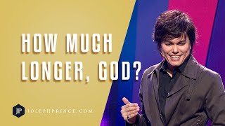 How Much Longer, God? | Joseph Prince